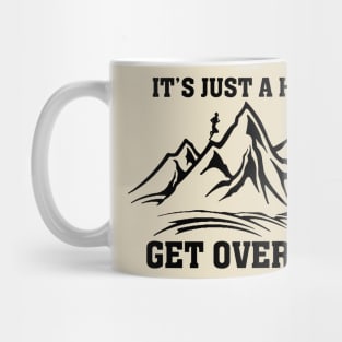 It's Just a Hill Get Over It Motivational Running Mug